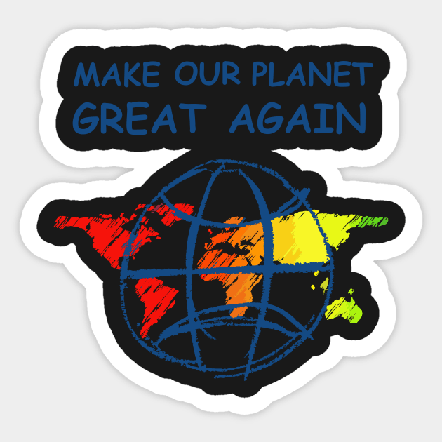 Make Our Planet Great Again Sticker by ahgee